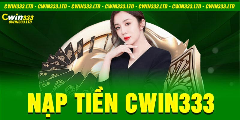 nạp tiền Cwin333